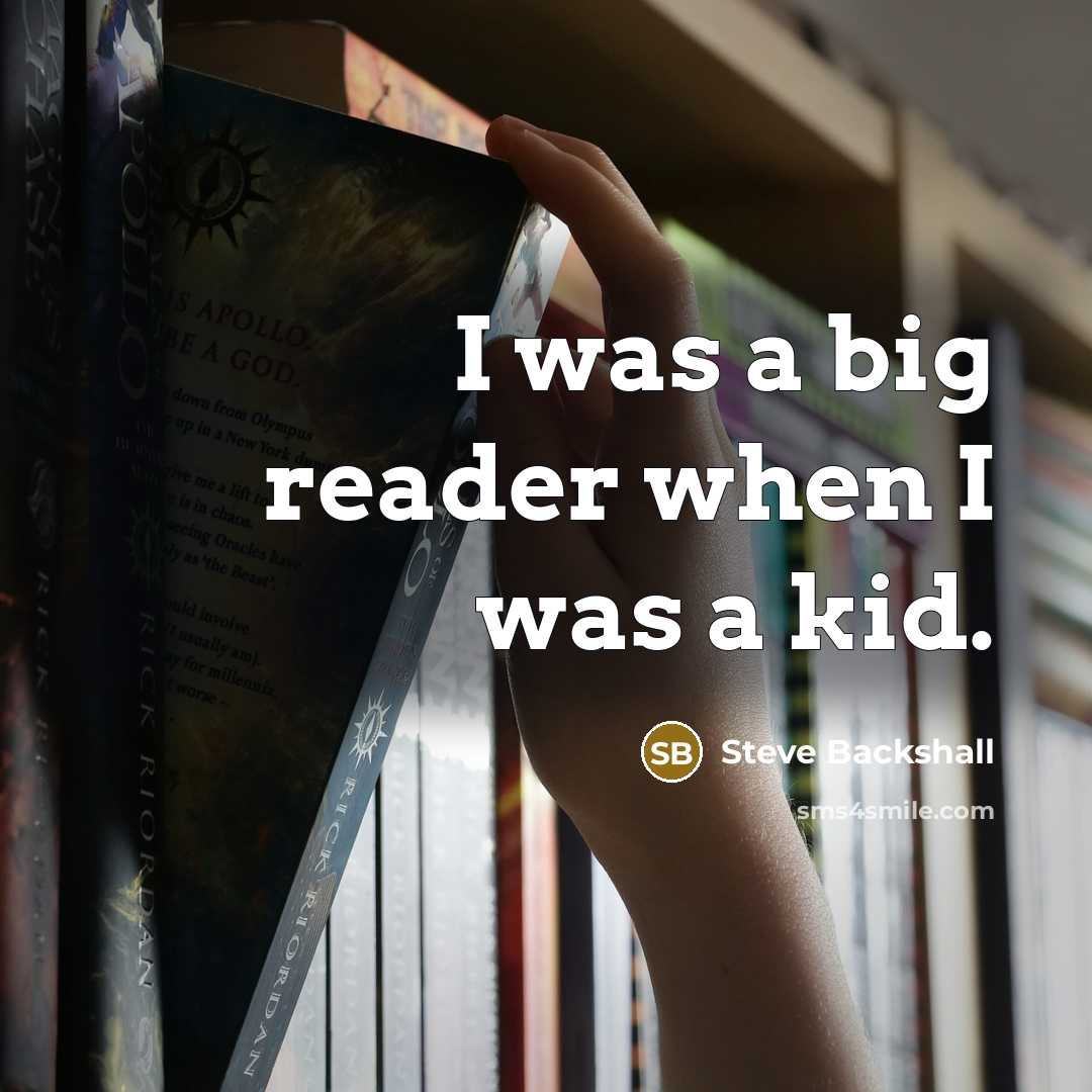 “I was a big reader when I was a kid.” quote by Steve Backshall