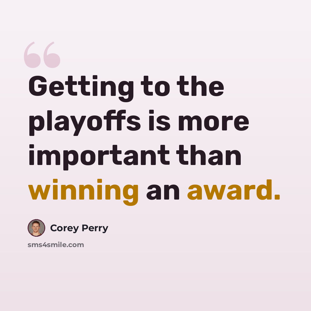 “Getting to the playoffs is more important than winning an award.” quote by Corey Perry