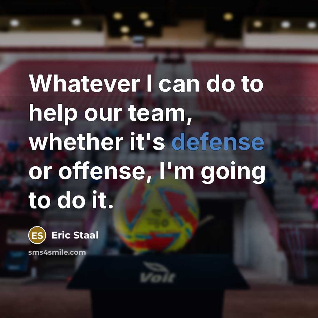 “Whatever I can do to help our team, whether it's defense or offense, I'm going to do it.” quote by Eric Staal