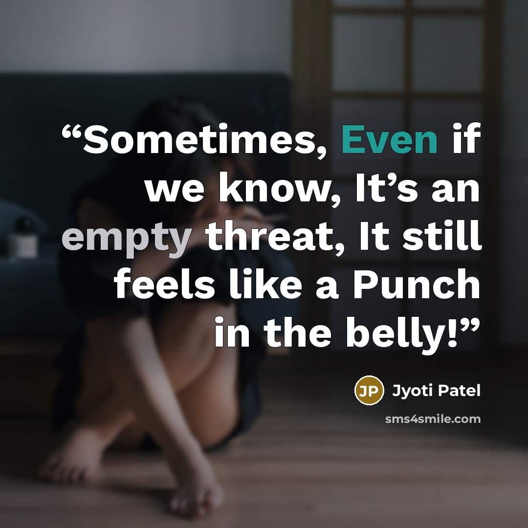 “Sometimes, Even if we know, It’s an empty threat, It still feels like a Punch in the belly!” quote by Jyoti Patel