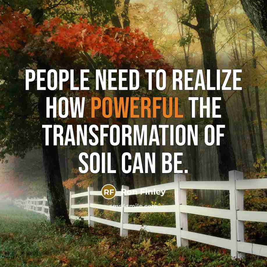 “People need to realize how powerful the transformation of soil can be.” quote by Ron Finley
