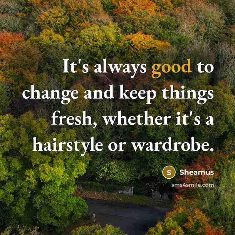 “It's always good to change and keep things fresh, whether it's a hairstyle or wardrobe.” quote by Sheamus