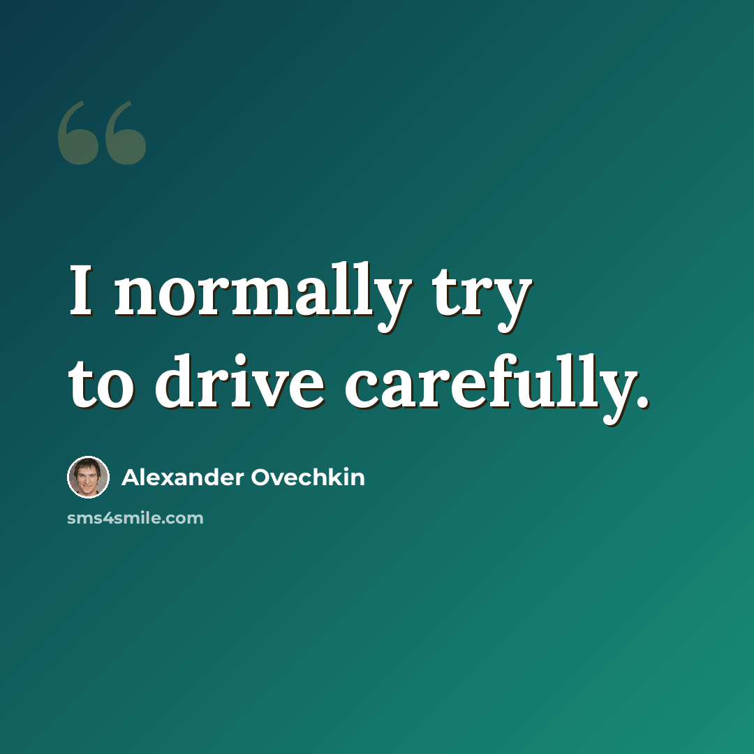 “I normally try to drive carefully.” quote by Alexander Ovechkin