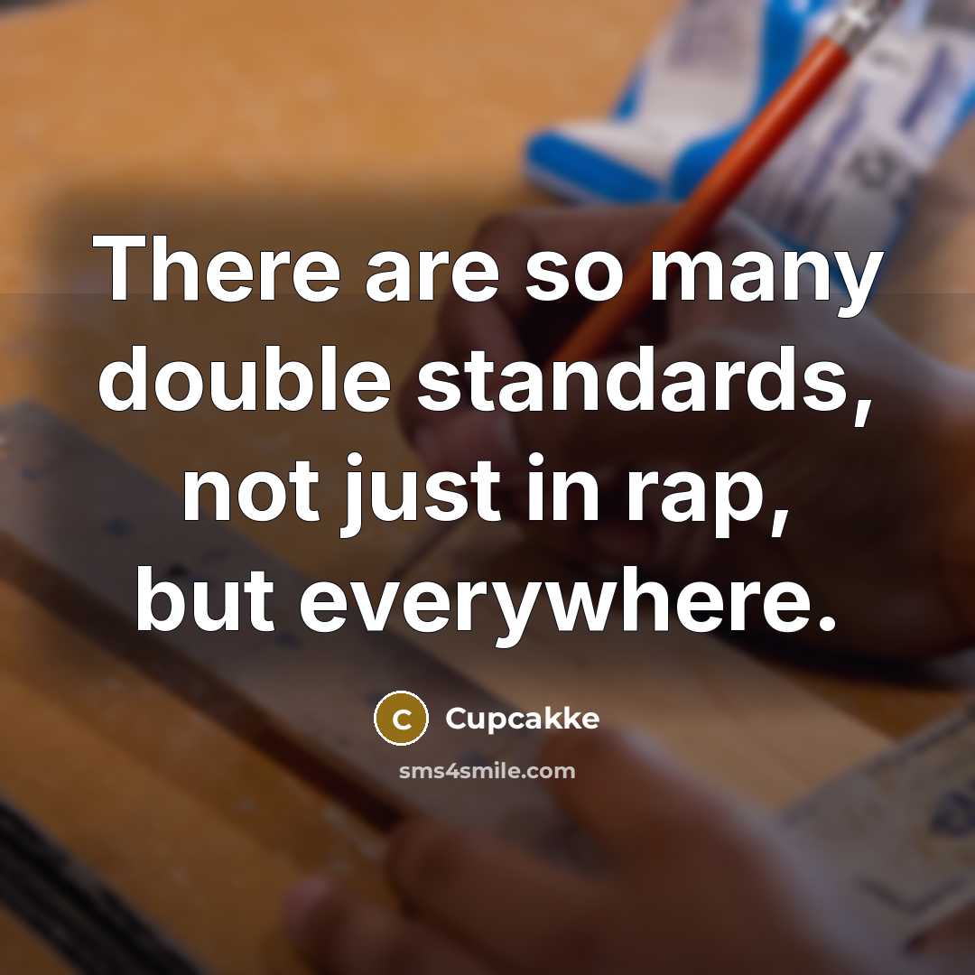“There are so many double standards, not just in rap, but everywhere.” quote by Cupcakke