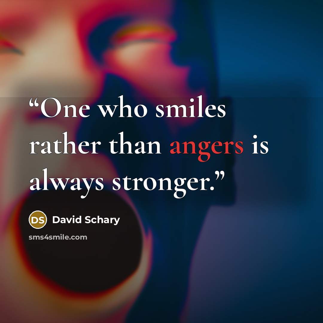 “One who smiles rather than angers is always stronger.” quote by David Schary