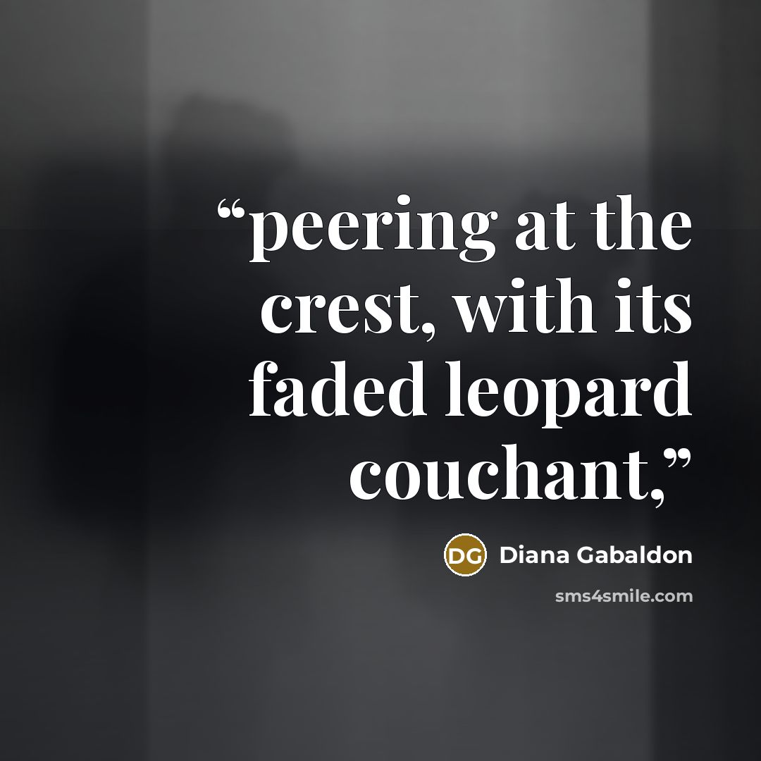 “peering at the crest, with its faded leopard couchant,” quote by Diana Gabaldon