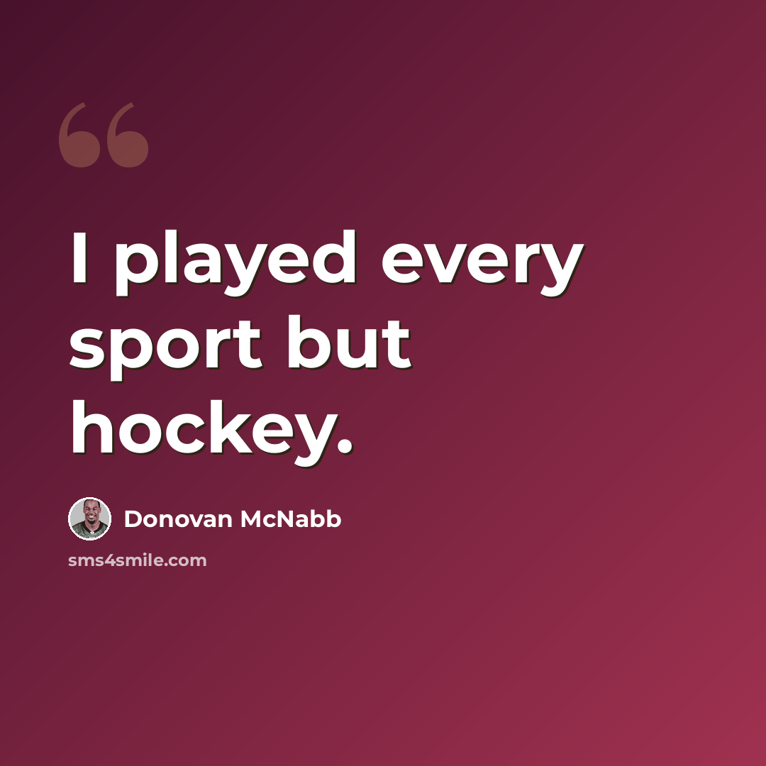 “I played every sport but hockey.” quote by Donovan McNabb