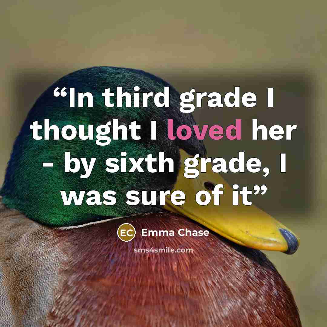 “In third grade I thought I loved her - by sixth grade, I was sure of it” quote by Emma Chase