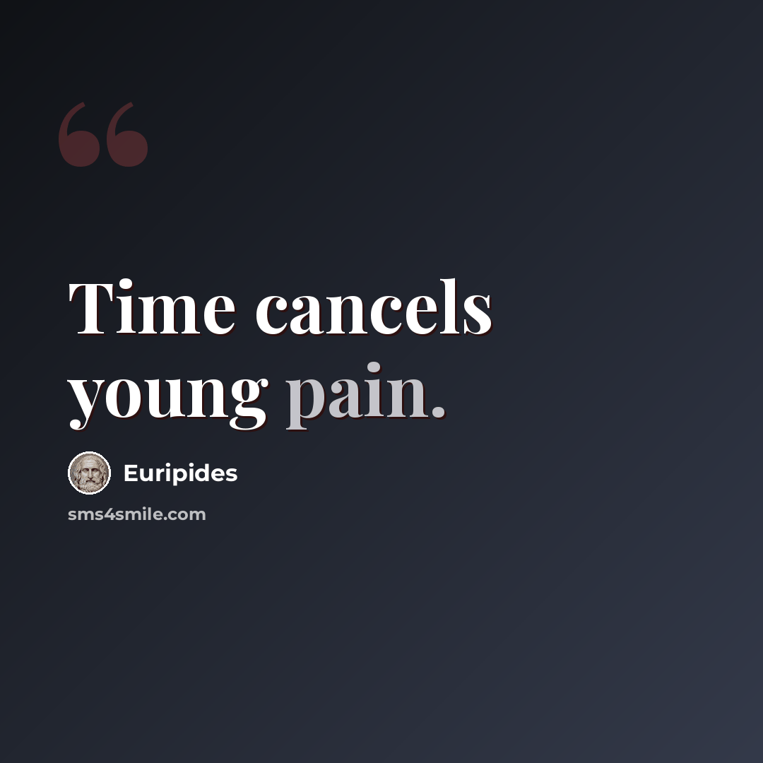 “Time cancels young pain.” quote by Euripides