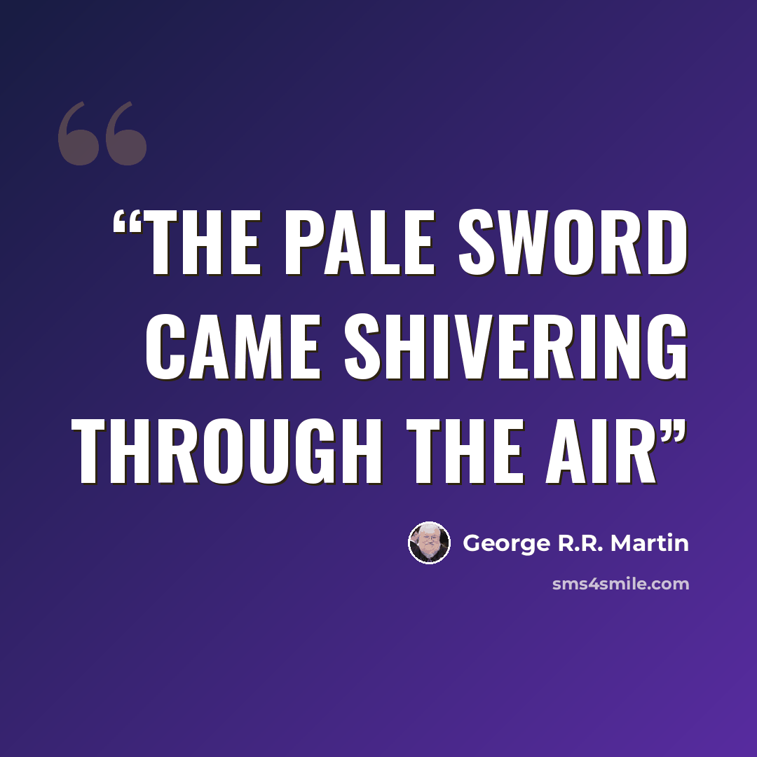 “The pale sword came shivering through the air” quote by George R.R. Martin