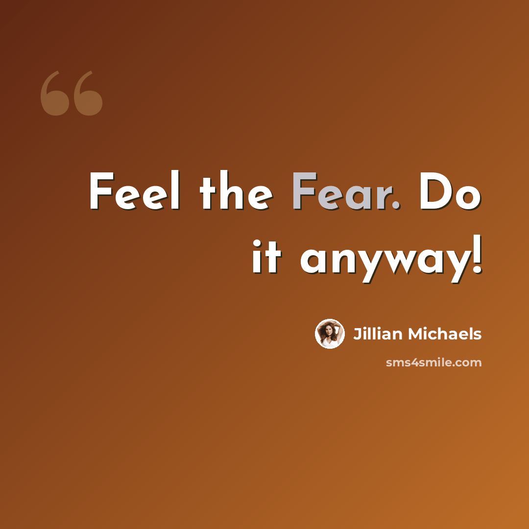 “Feel the Fear. Do it anyway!” quote by Jillian Michaels