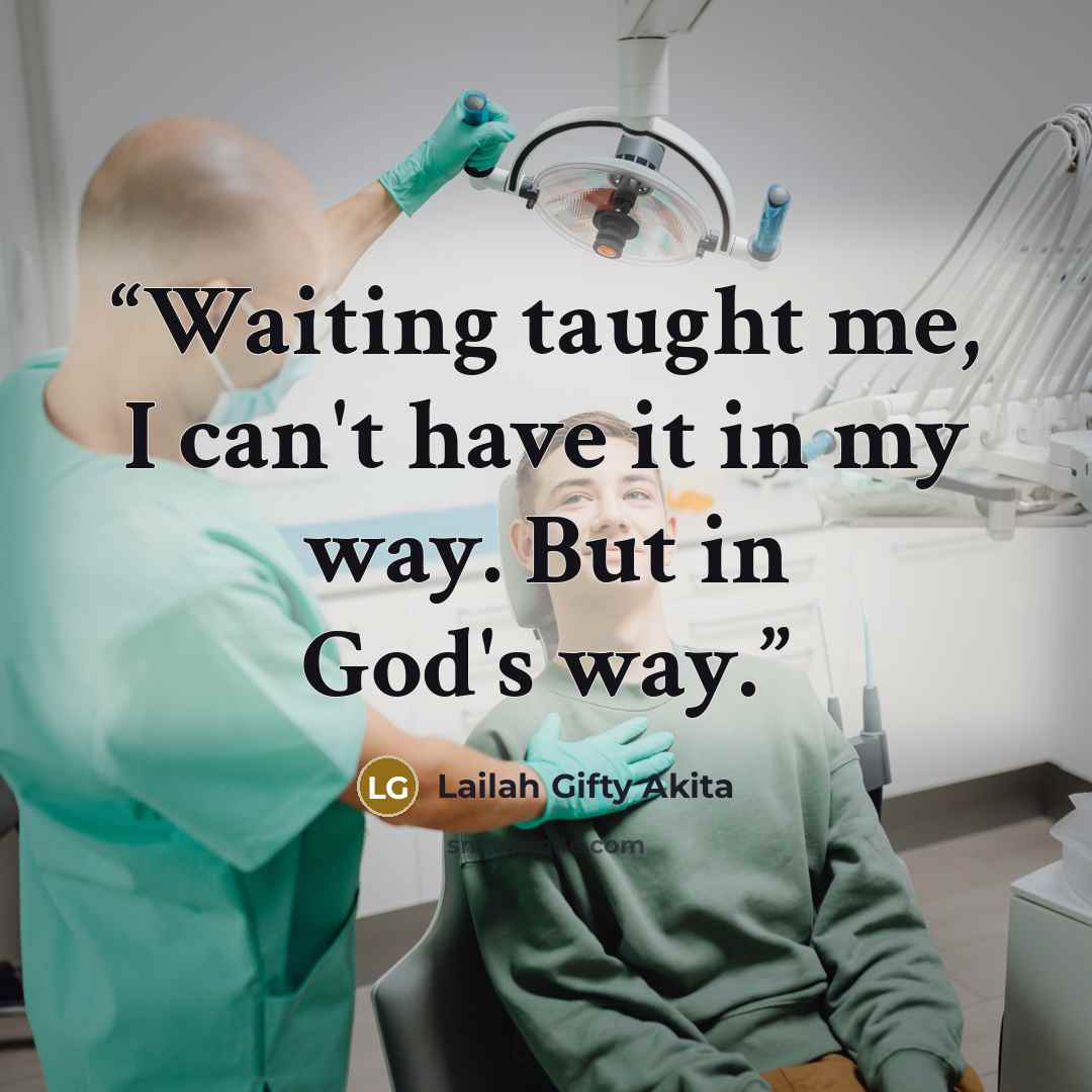 “Waiting taught me, I can't have it in my way. But in God's way.” quote by Lailah Gifty Akita