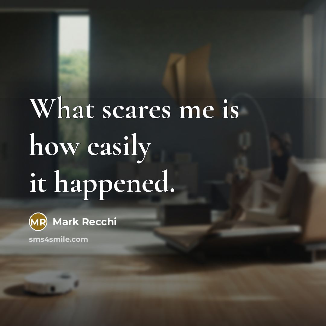 “What scares me is how easily it happened.” quote by Mark Recchi