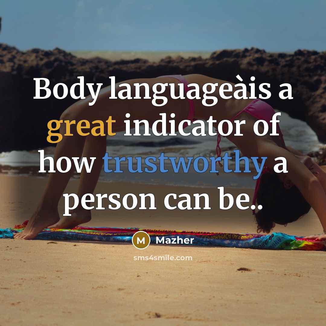 “Body languageàis a great indicator of how trustworthy a person can be..” quote by Mazher