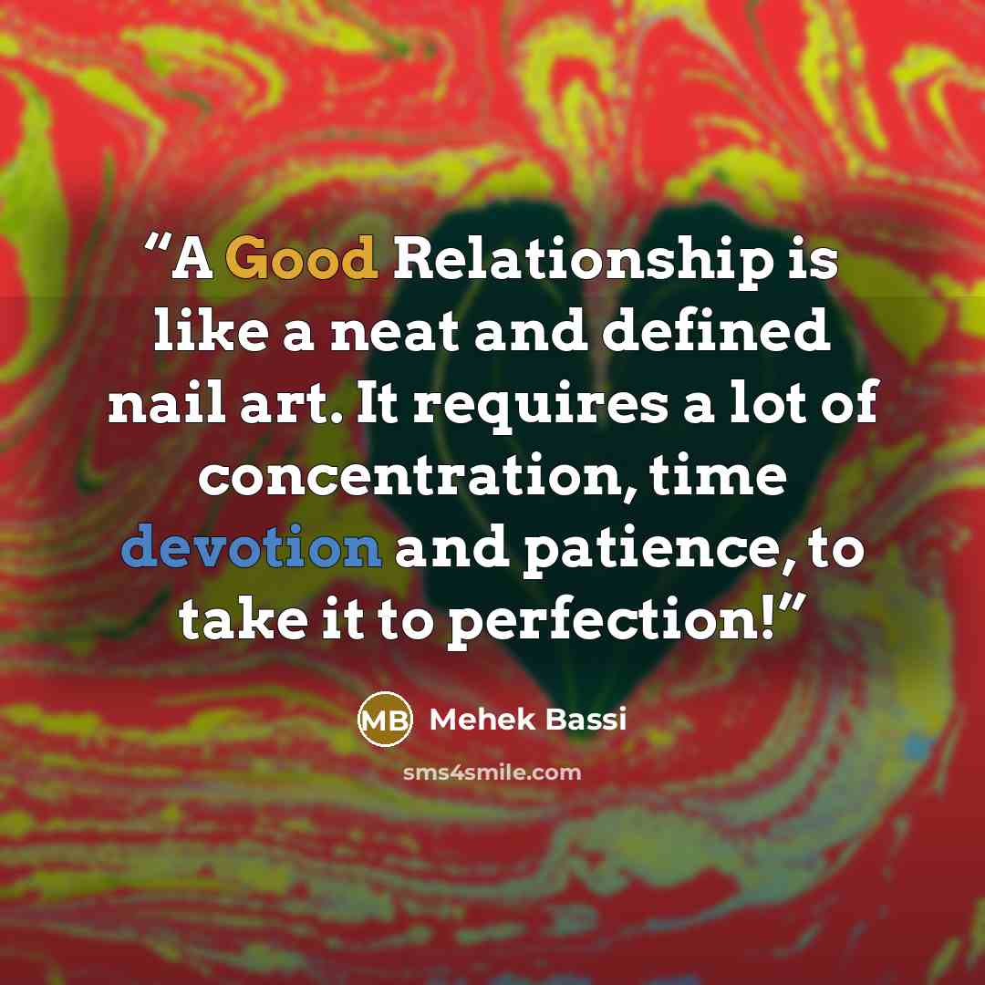 “A Good Relationship is like a neat and defined nail art. It requires a lot of concentration, time devotion and patience, to take it to perfection!” quote by Mehek Bassi