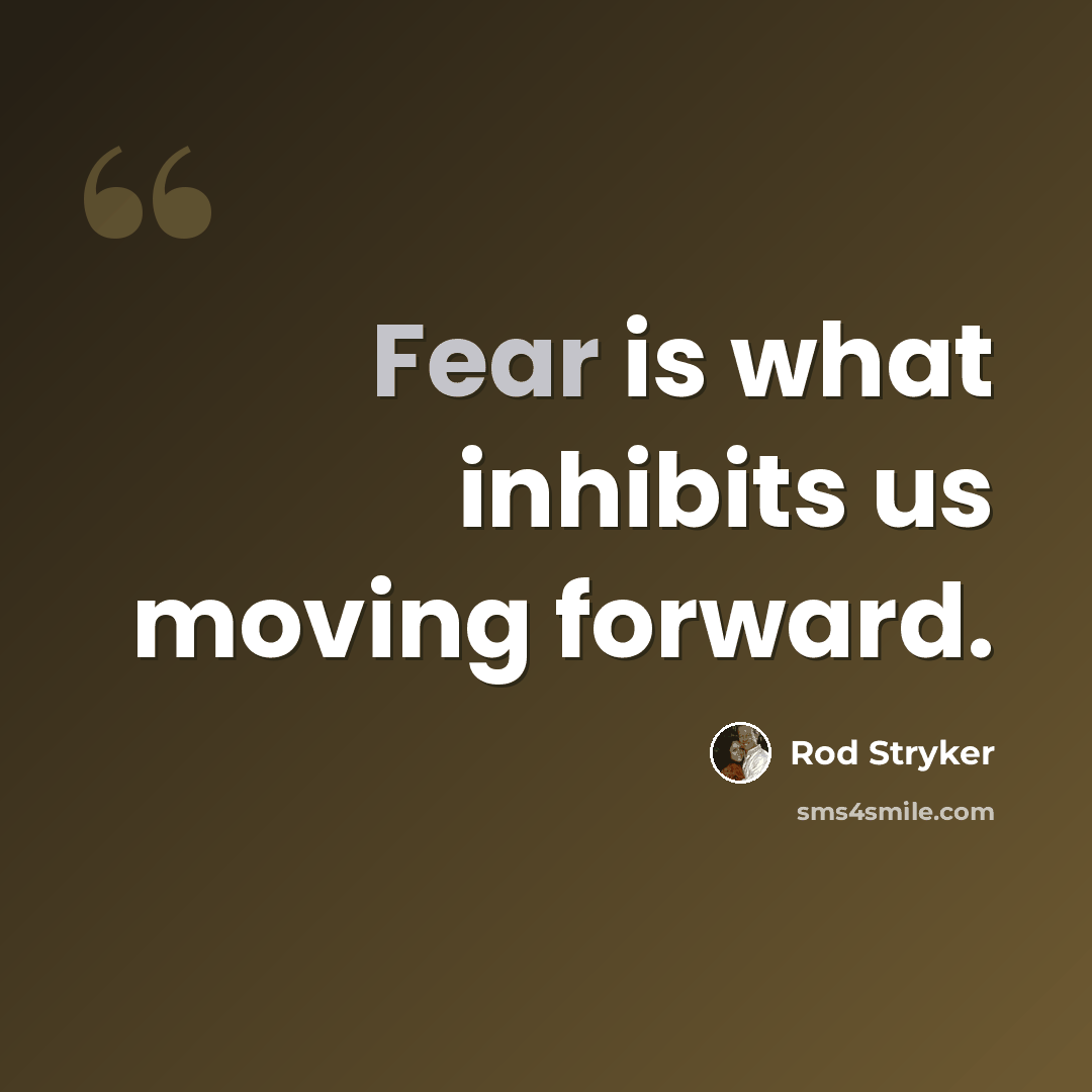 “Fear is what inhibits us moving forward.” quote by Rod Stryker