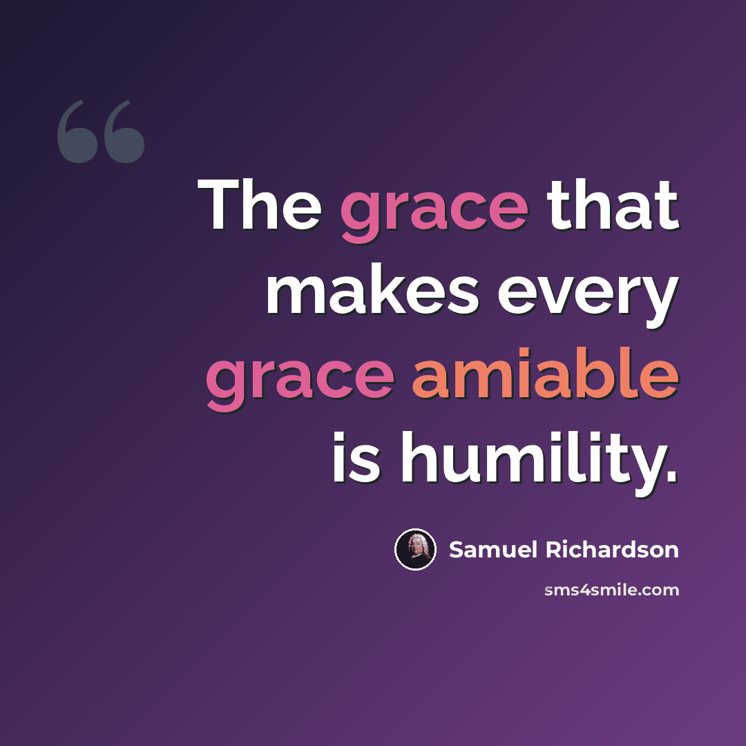 “The grace that makes every grace amiable is humility.” quote by Samuel Richardson
