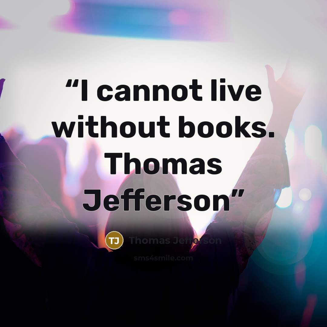 “I cannot live without books. Thomas Jefferson” quote by Thomas Jefferson