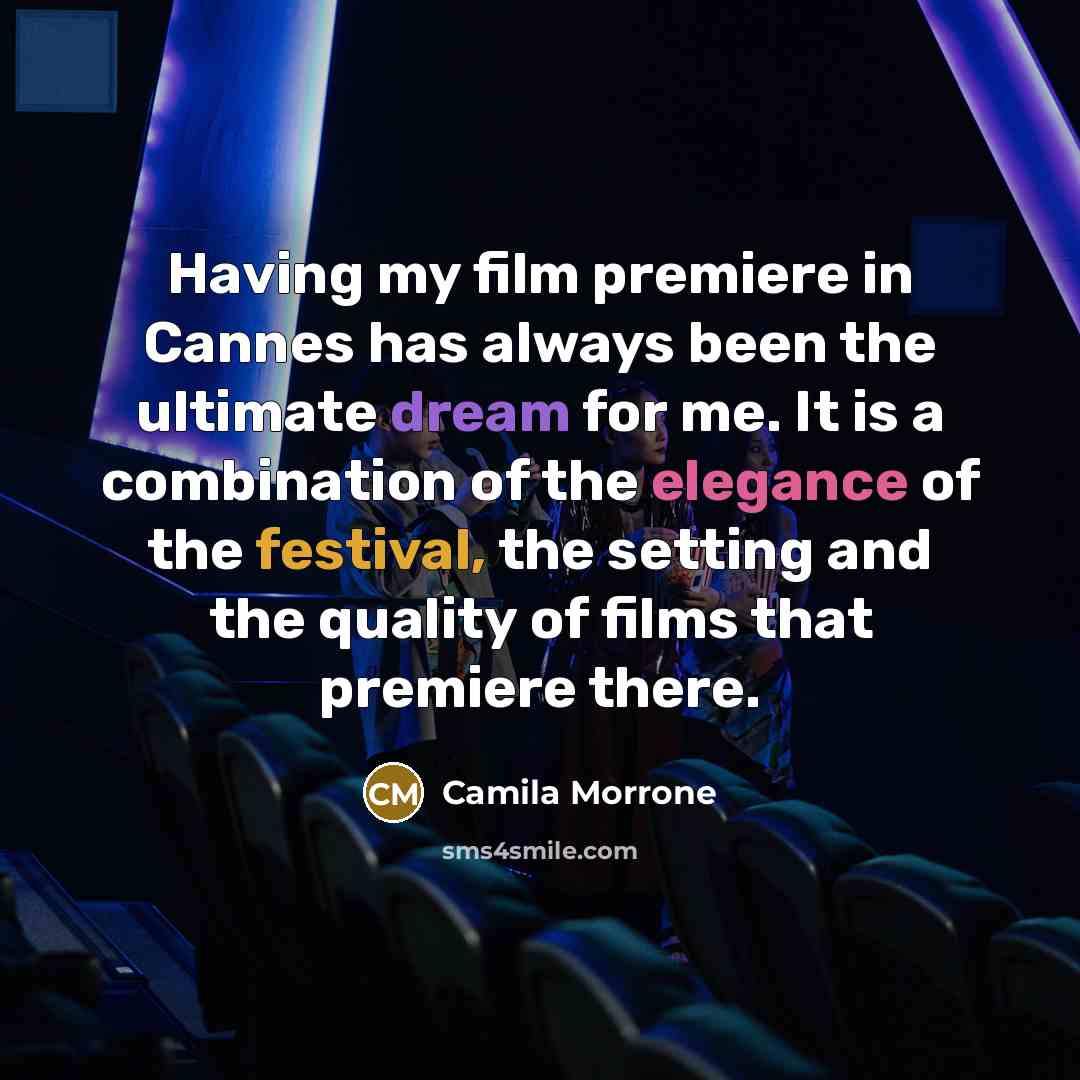 “Having my film premiere in Cannes has always been the ultimate dream for me. It is a combination of the elegance of the festival, the setting and the quality of films that premiere there.” quote by Camila Morrone