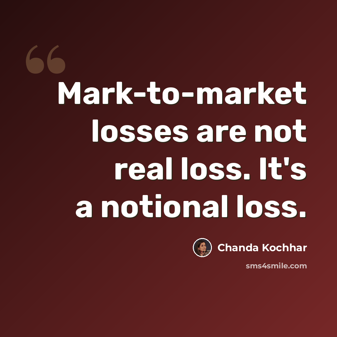 “Mark-to-market losses are not real loss. It's a notional loss.” quote by Chanda Kochhar