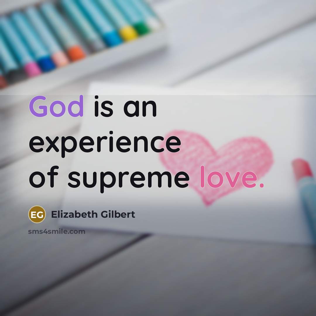 “God is an experience of supreme love.” quote by Elizabeth Gilbert