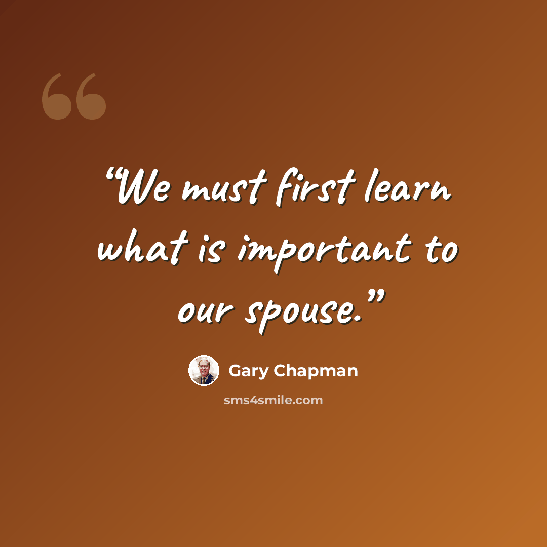 “We must first learn what is important to our spouse.” quote by Gary Chapman