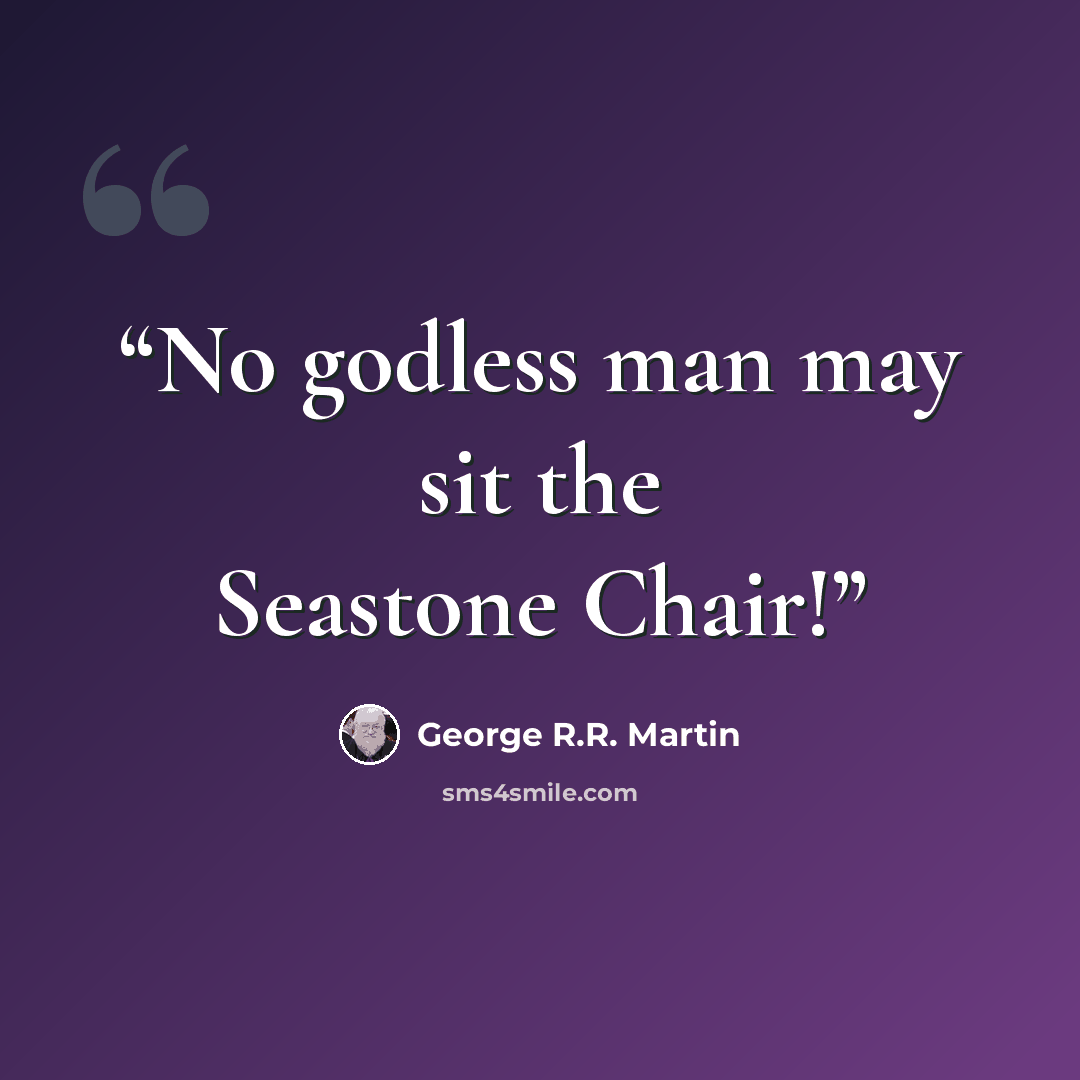 “No godless man may sit the Seastone Chair!” quote by George R.R. Martin