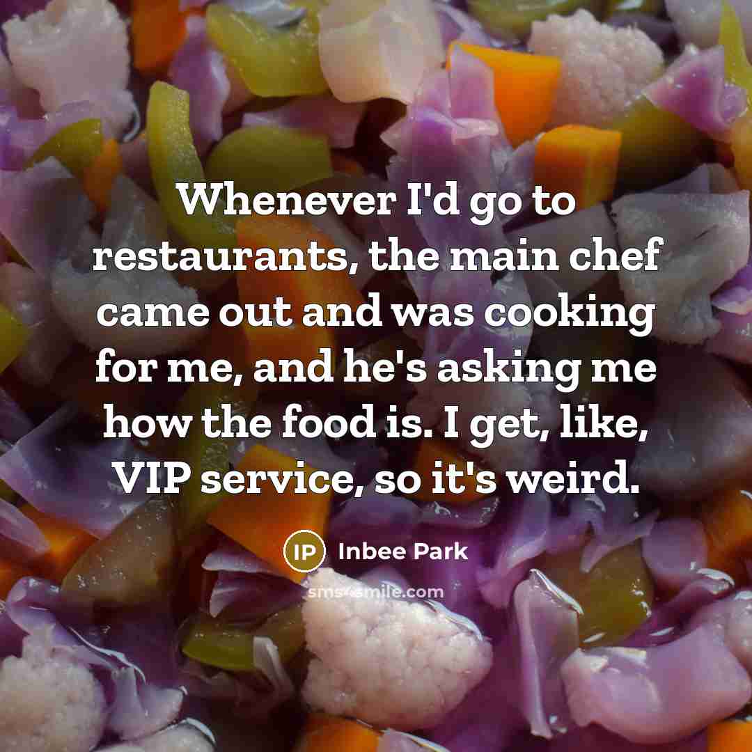 “Whenever I'd go to restaurants, the main chef came out and was cooking for me, and he's asking me how the food is. I get, like, VIP service, so it's weird.” quote by Inbee Park