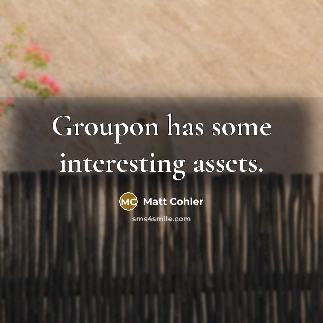 “Groupon has some interesting assets.” quote by Matt Cohler