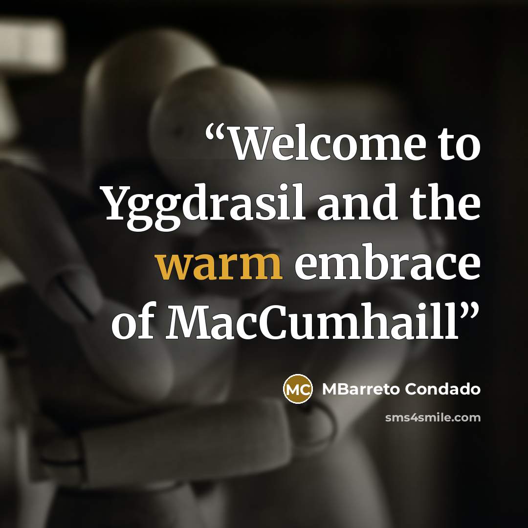 “Welcome to Yggdrasil and the warm embrace of MacCumhaill” quote by MBarreto Condado
