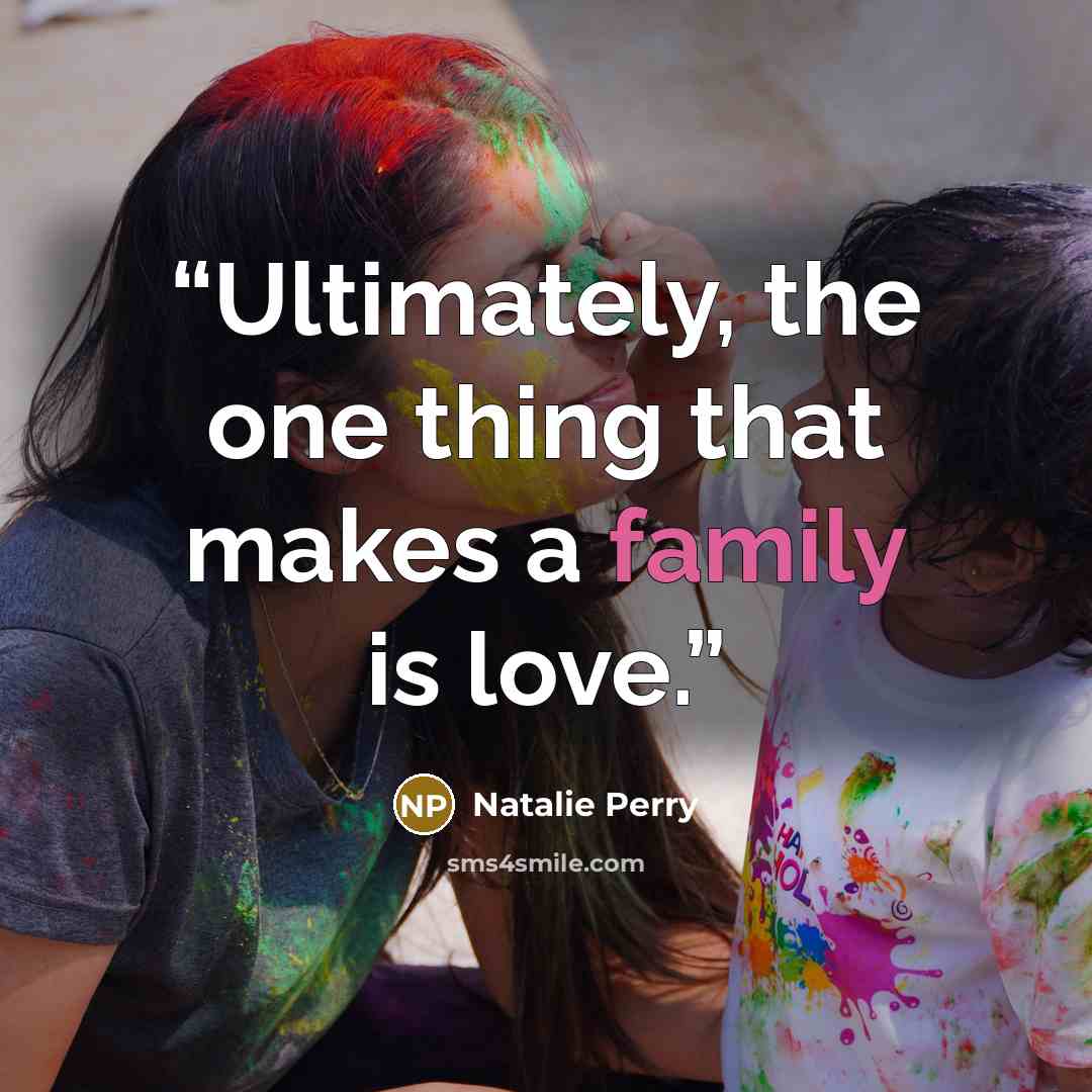 “Ultimately, the one thing that makes a family is love.” quote by Natalie Perry