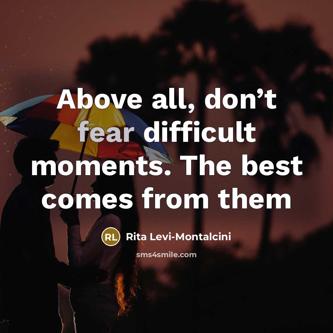 “Above all, don’t fear difficult moments. The best comes from them” quote by Rita Levi-Montalcini
