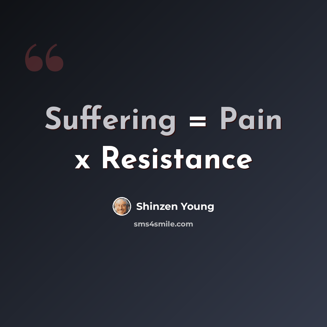 “Suffering = Pain x Resistance” quote by Shinzen Young
