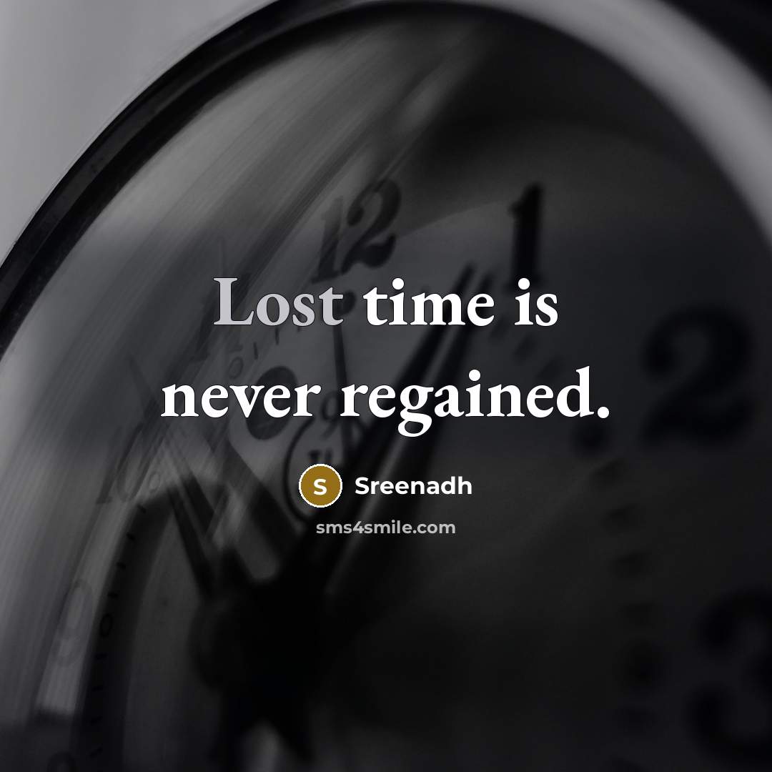 “Lost time is never regained.” quote by Sreenadh