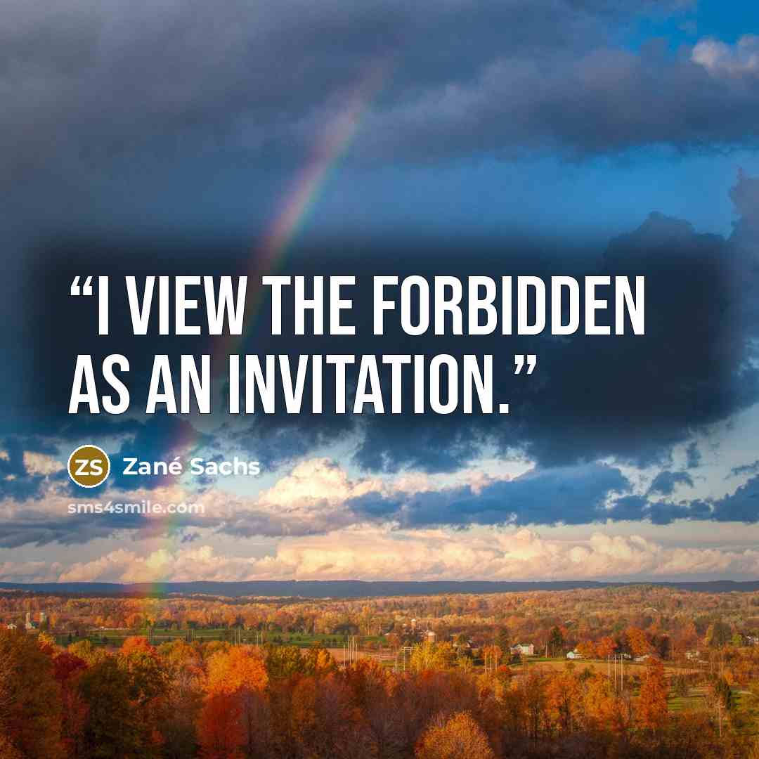 “I view the forbidden as an invitation.” quote by Zané Sachs