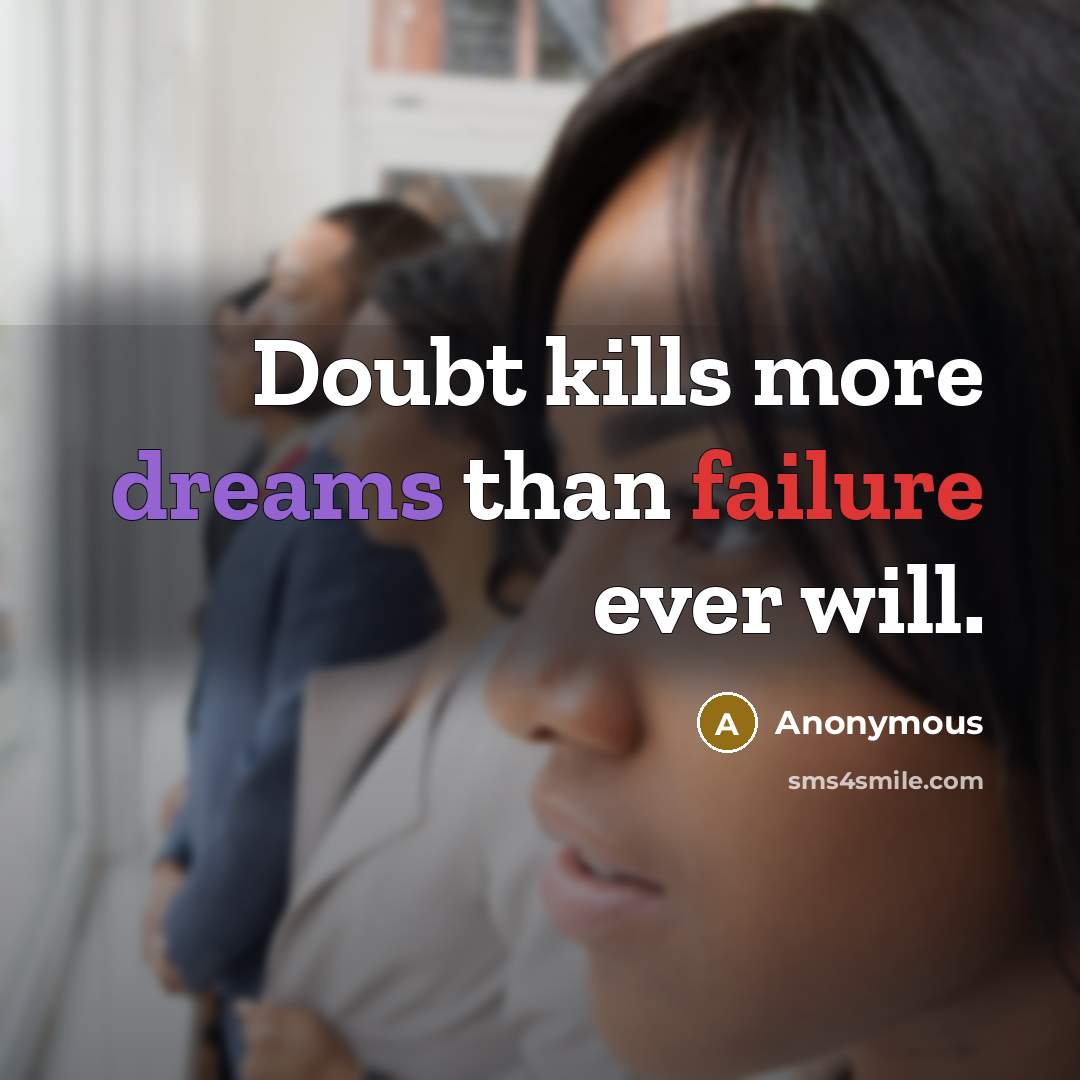 “Doubt kills more dreams than failure ever will.” quote by Anonymous