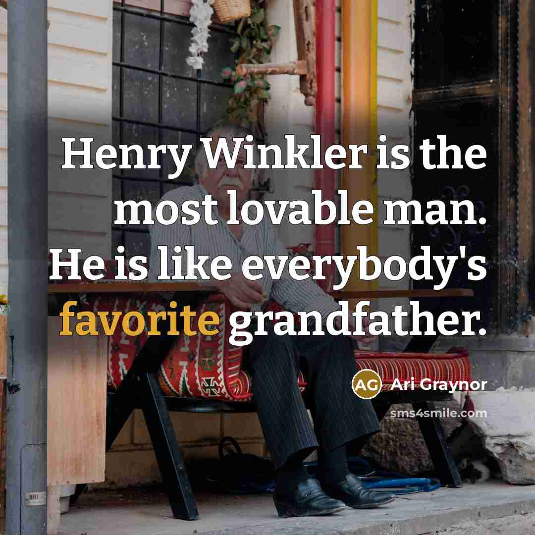 “Henry Winkler is the most lovable man. He is like everybody's favorite grandfather.” quote by Ari Graynor