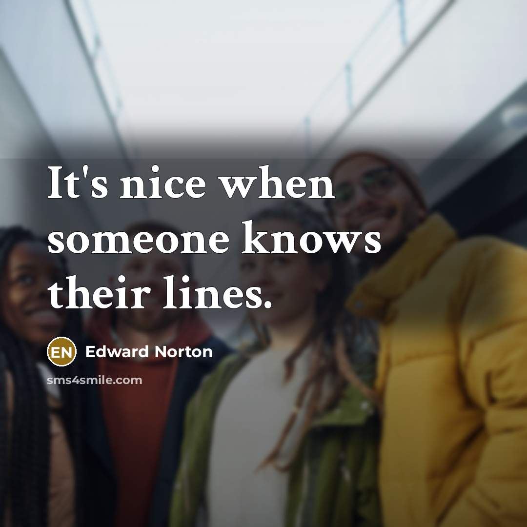 “It's nice when someone knows their lines.” quote by Edward Norton