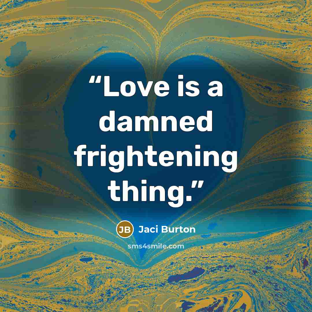 “Love is a damned frightening thing.” quote by Jaci Burton
