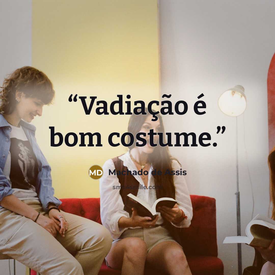 “Vadiação é bom costume.” quote by Machado de Assis