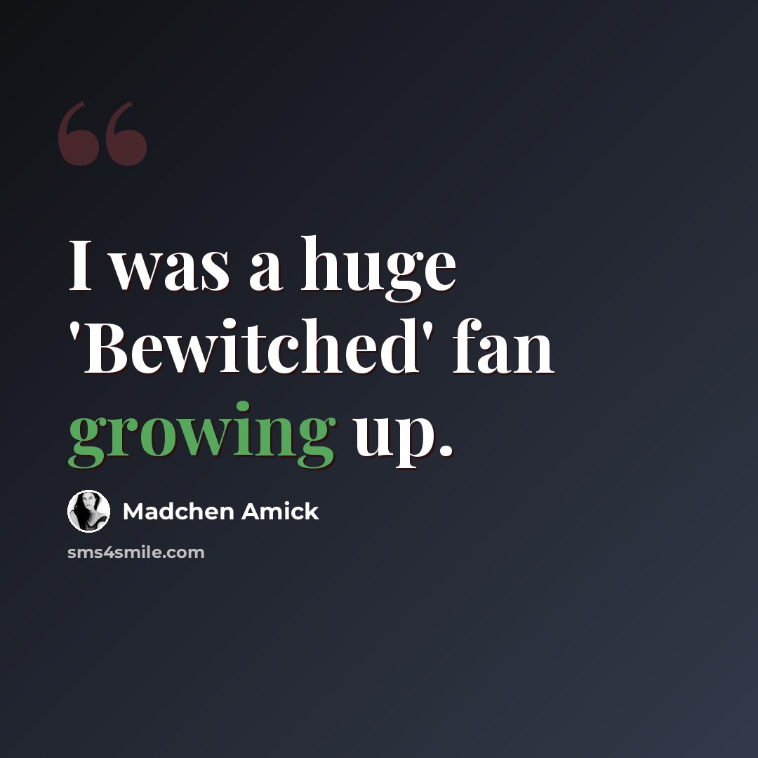 “I was a huge 'Bewitched' fan growing up.” quote by Madchen Amick