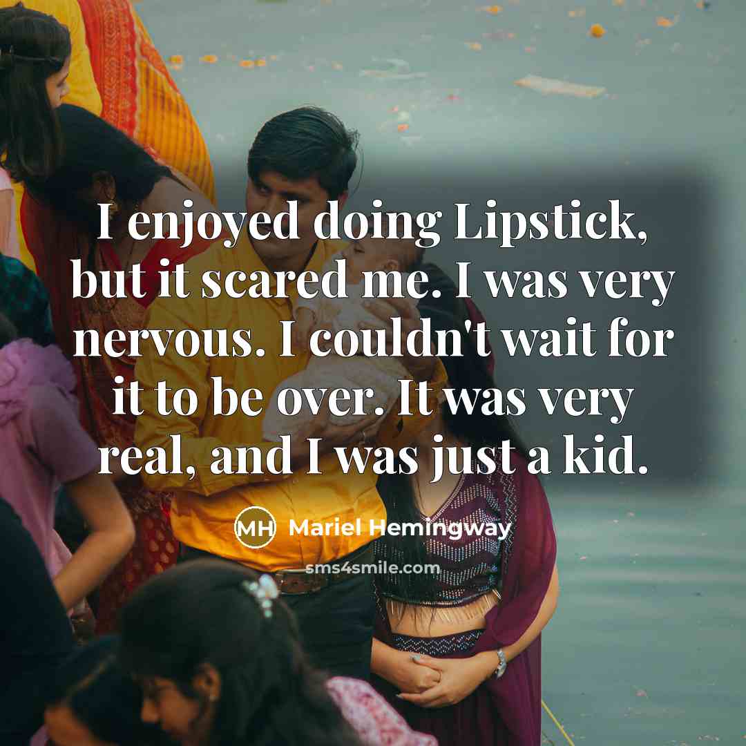 “I enjoyed doing Lipstick, but it scared me. I was very nervous. I couldn't wait for it to be over. It was very real, and I was just a kid.” quote by Mariel Hemingway