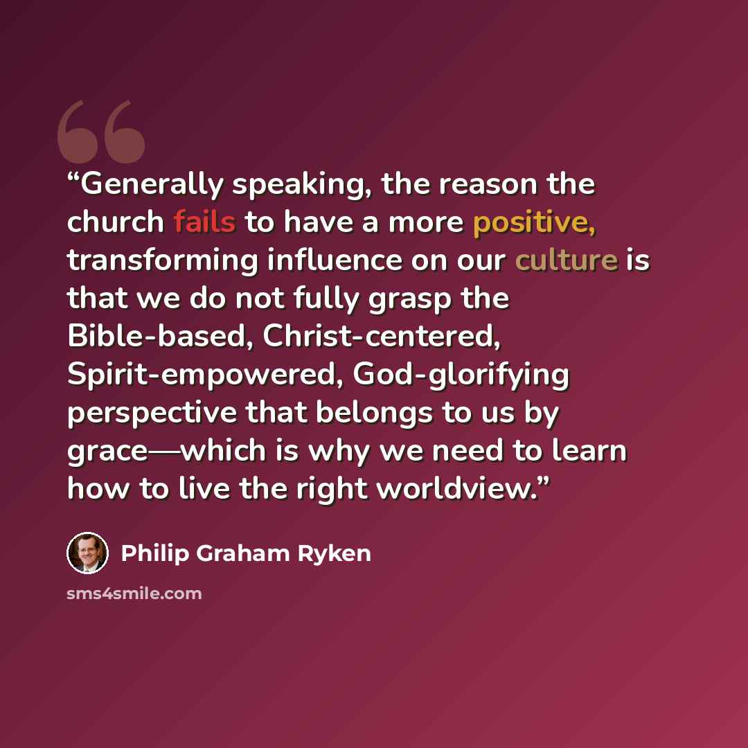 “Generally speaking, the reason the church fails to have a more positive, transforming influence on our culture is that we do not fully grasp the Bible-based, Christ-centered, Spirit-empowered, God-glorifying perspective that belongs to us by grace—which is why we need to learn how to live the…” quote by Philip Graham Ryken