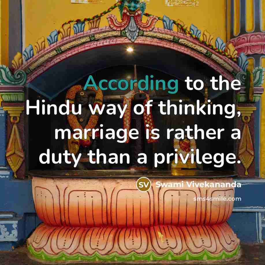 “According to the Hindu way of thinking, marriage is rather a duty than a privilege.” quote by Swami Vivekananda