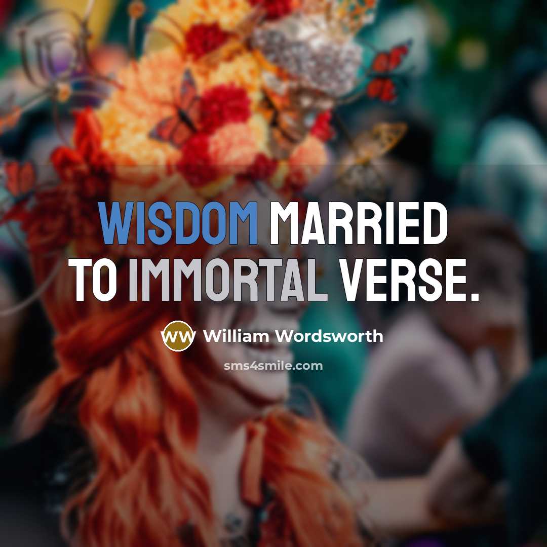 “Wisdom married to immortal verse.” quote by William Wordsworth
