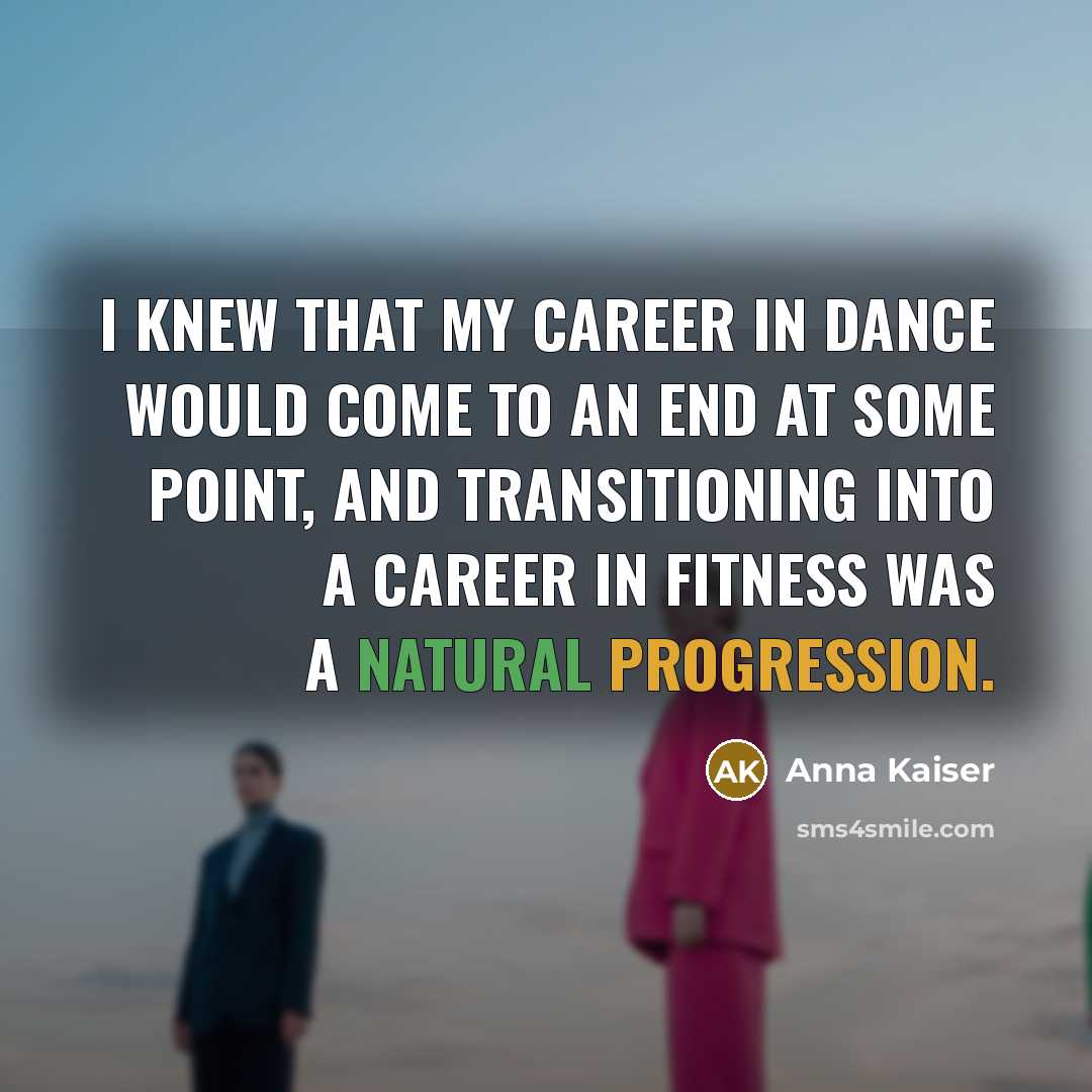 “I knew that my career in dance would come to an end at some point, and transitioning into a career in fitness was a natural progression.” quote by Anna Kaiser