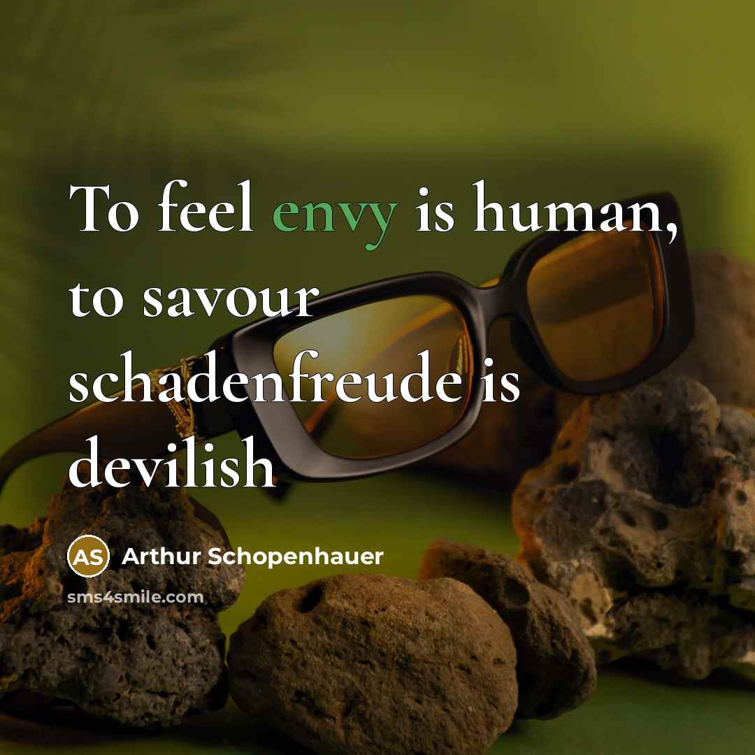 “To feel envy is human, to savour schadenfreude is devilish” quote by Arthur Schopenhauer