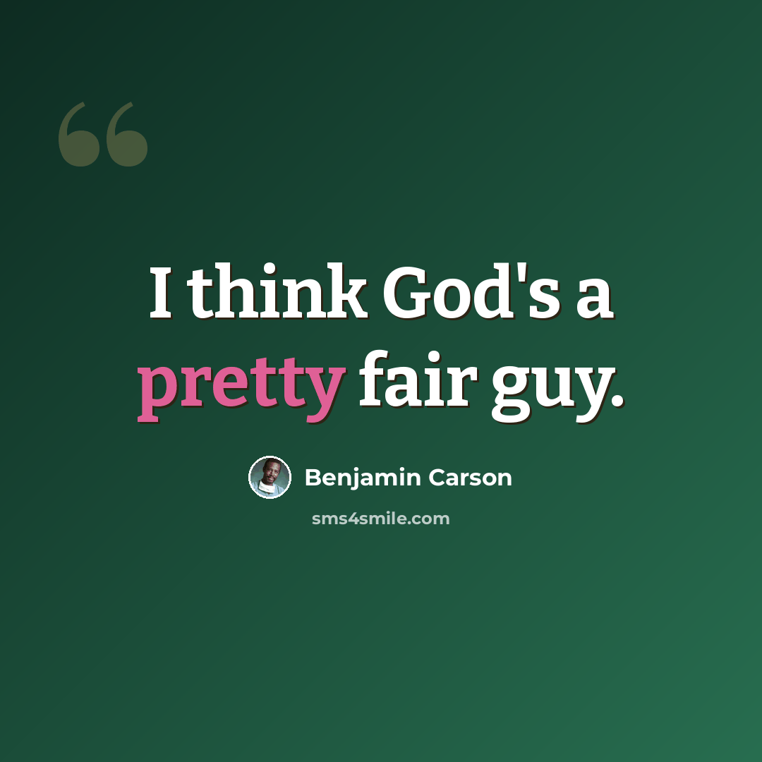 “I think God's a pretty fair guy.” quote by Benjamin Carson