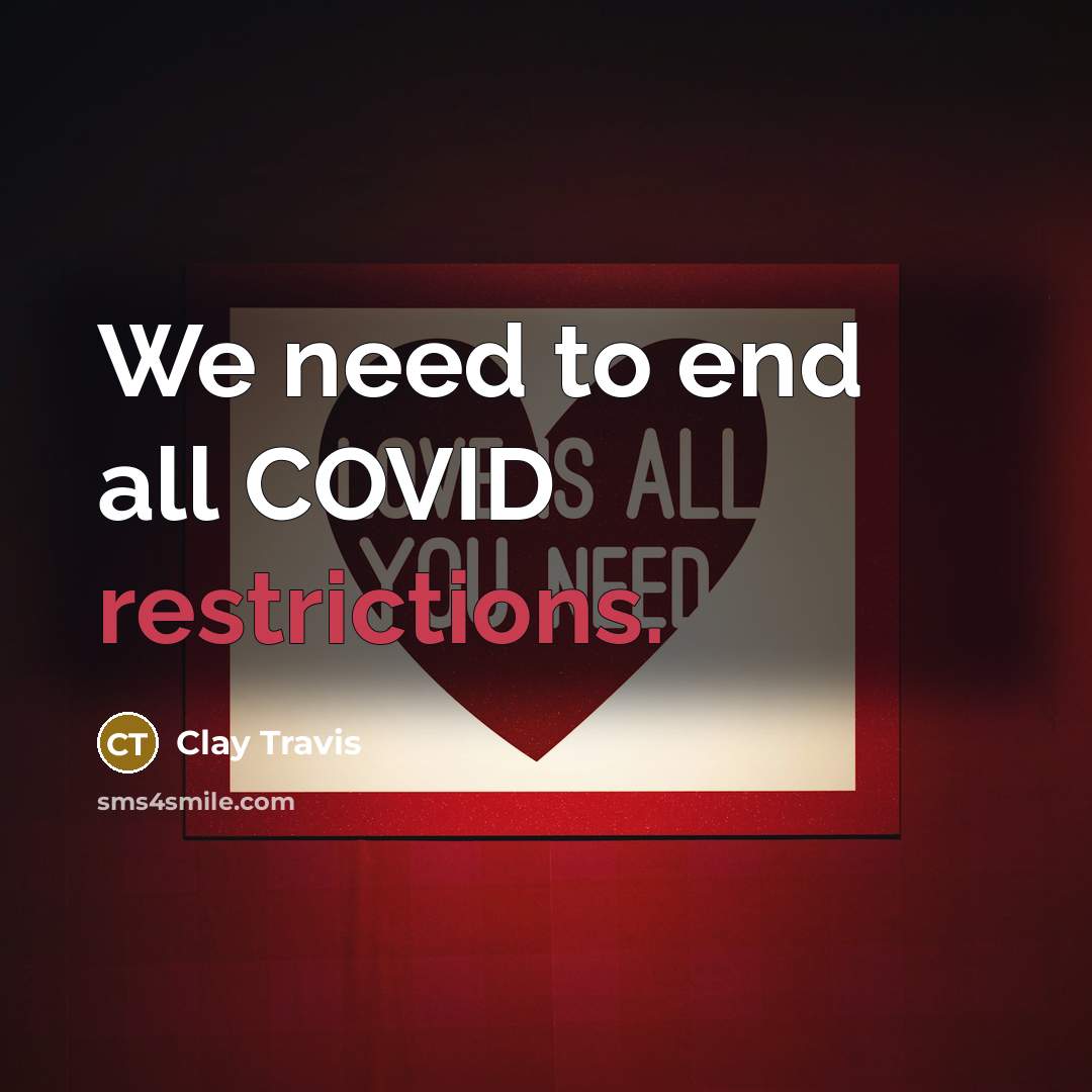 “We need to end all COVID restrictions.” quote by Clay Travis