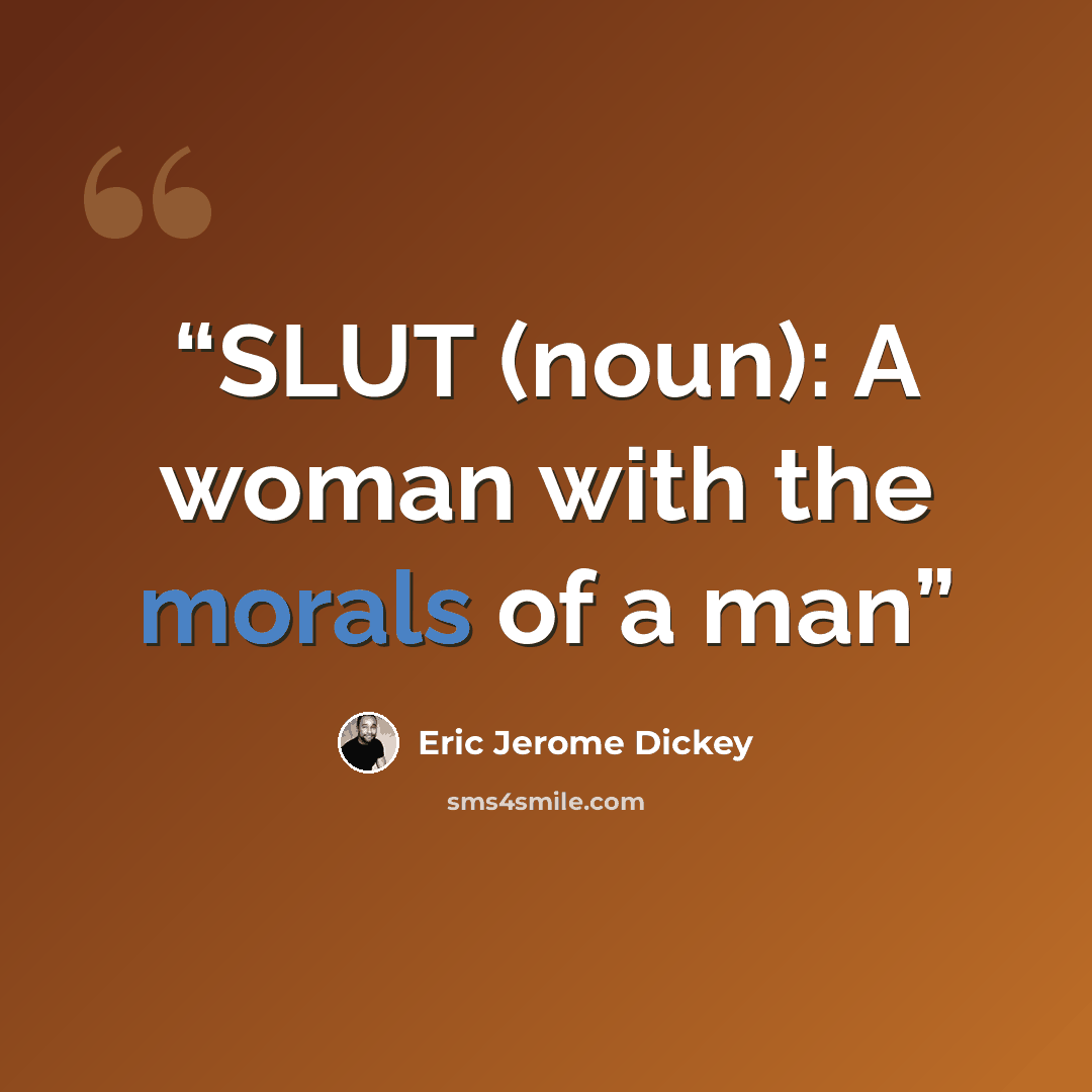 “SLUT (noun): A woman with the morals of a man” quote by Eric Jerome Dickey